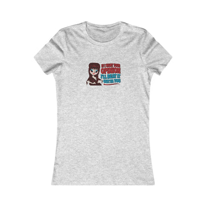 If I Want Your Opinion, I'll Beat It Outta Ya — Elvira Women's Tee (Light)