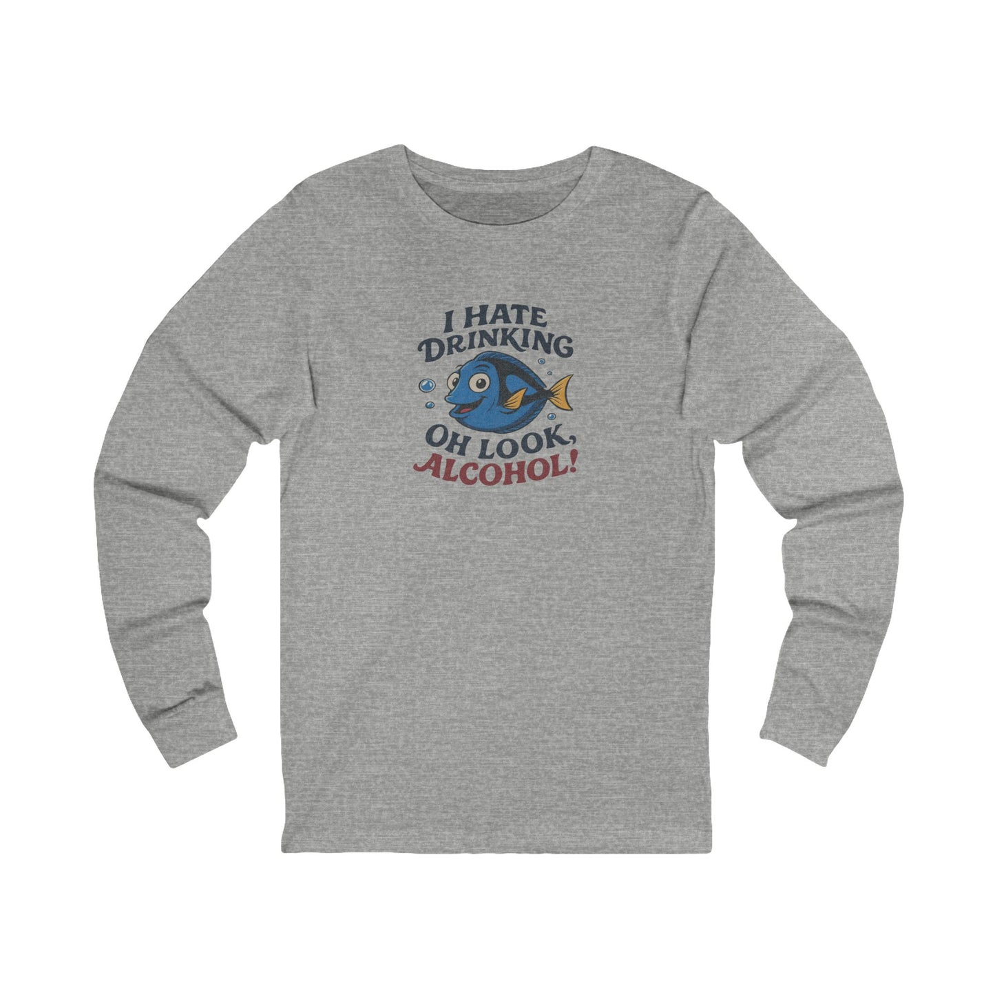 I Hate Drinking (Oh Look, Alcohol!) — Forgetful Fish Long Sleeve (Light)