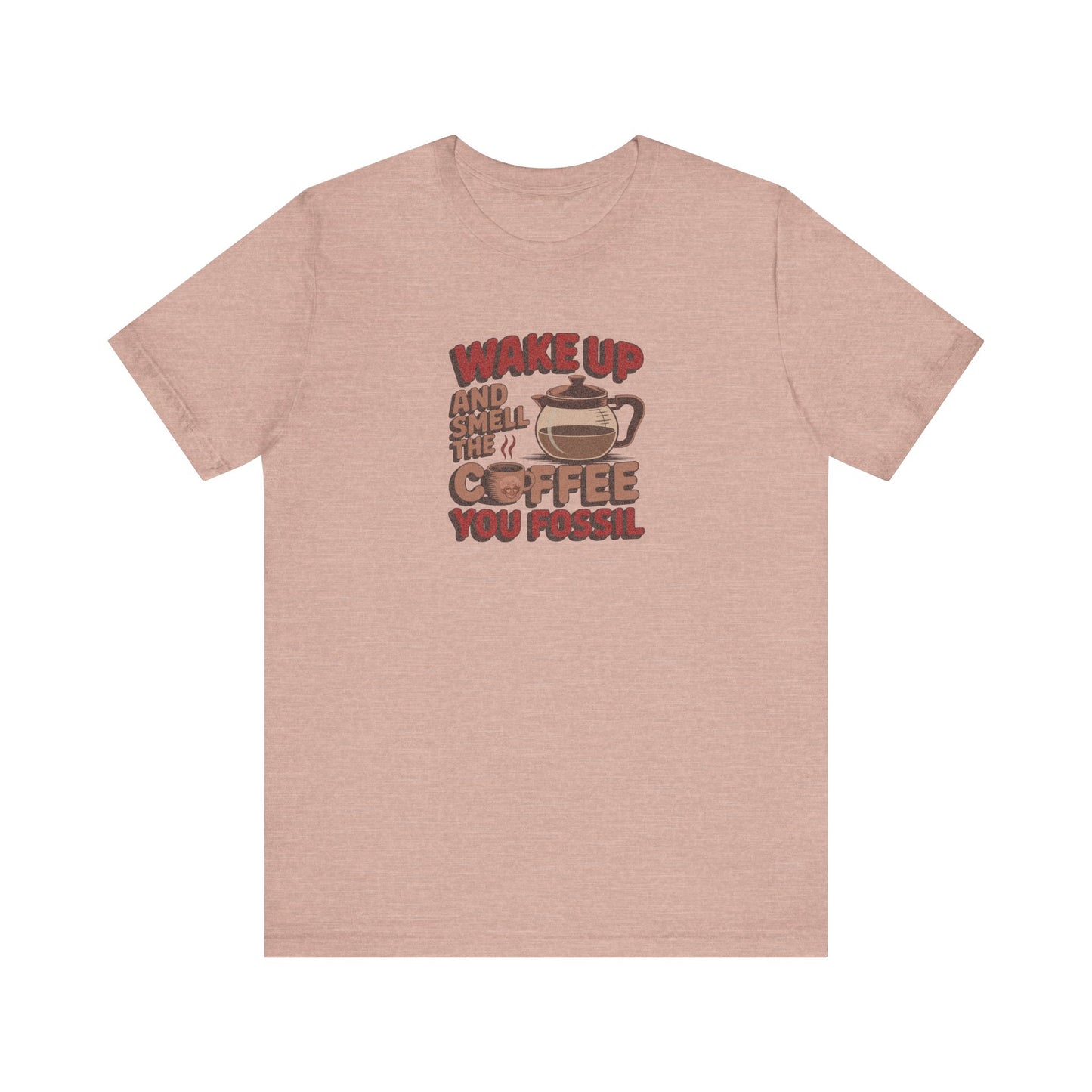 Wake Up and Smell the Coffee, You Fossil — Retro Tee (Light)