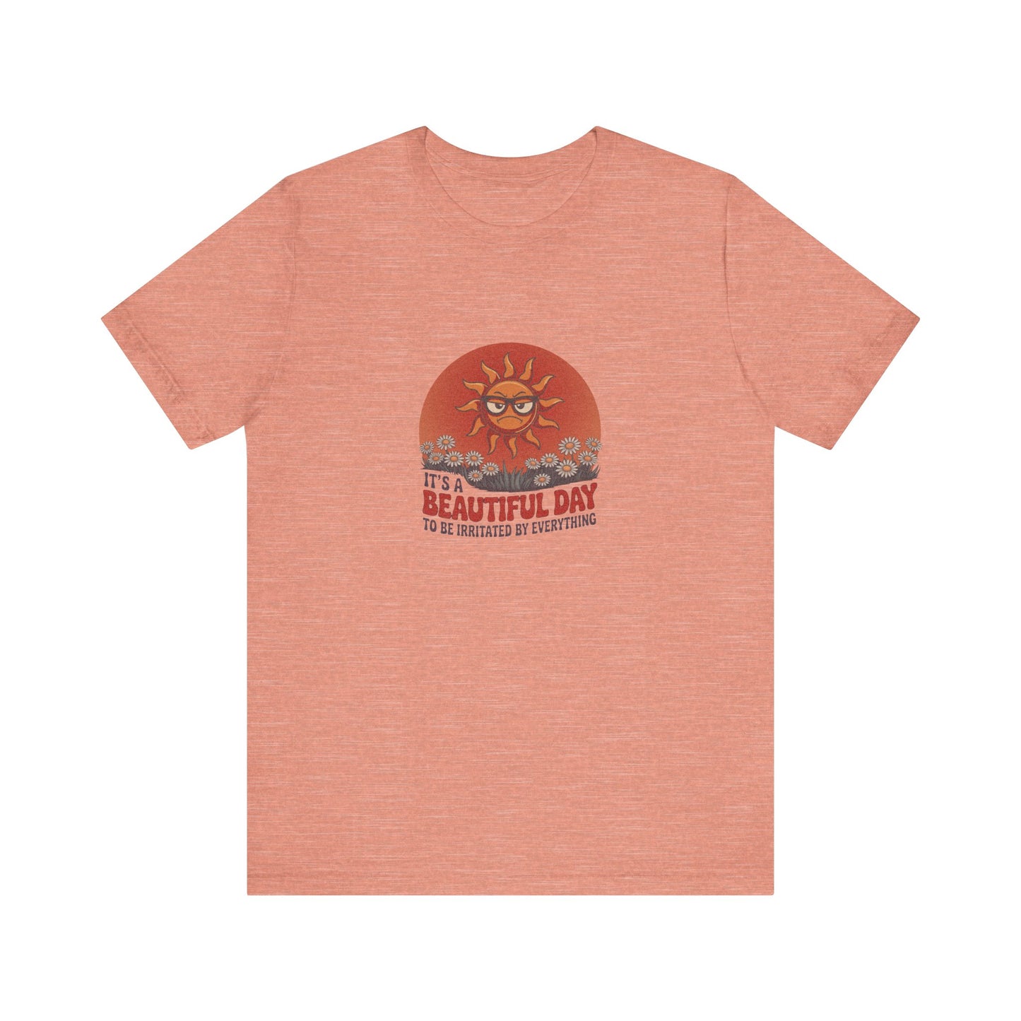 Beautiful Day To Be Irritated by Everything — Retro Tee (Light)