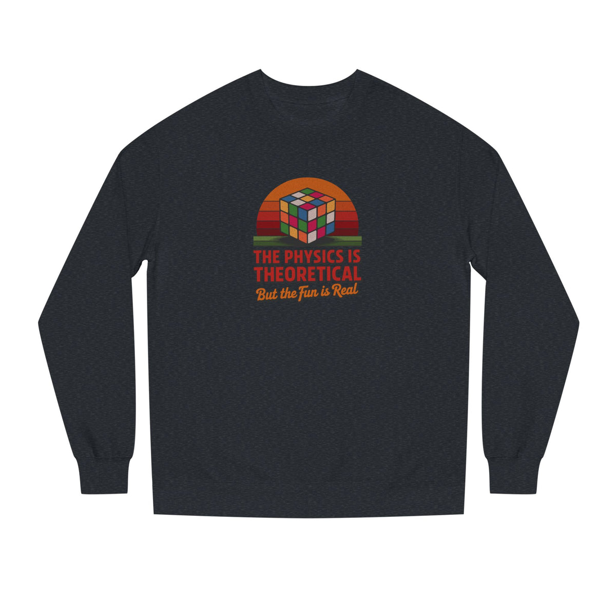 The Physics is Theoretical, But the Fun is Real — Retro Sweatshirt (Dark)