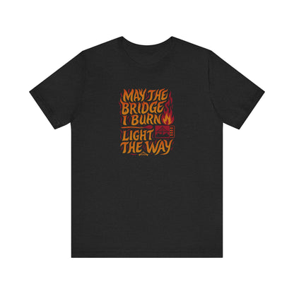 May the Bridges I Burn Light the Way (Remix) — Retro Tee (Dark)
