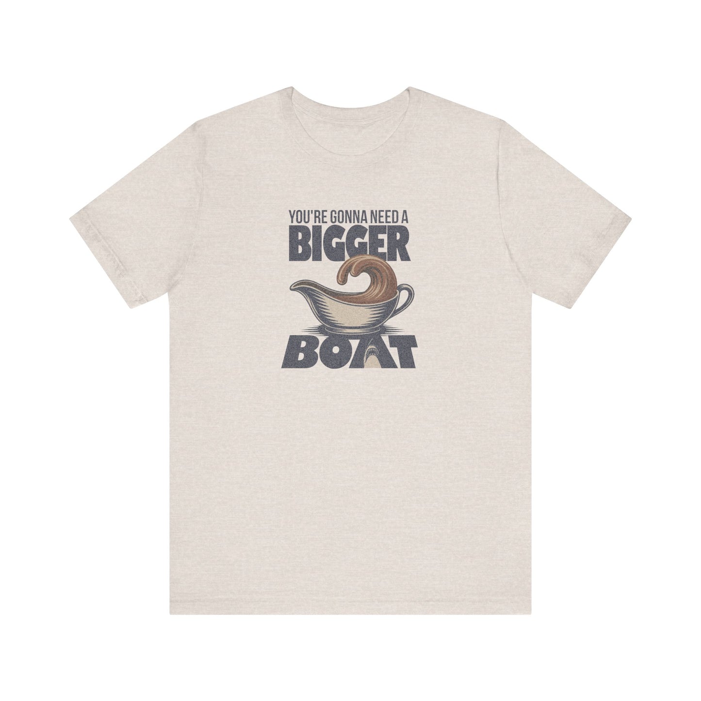 You're Gonna Need a Bigger (Gravy) Boat — Retro Tee (Light)