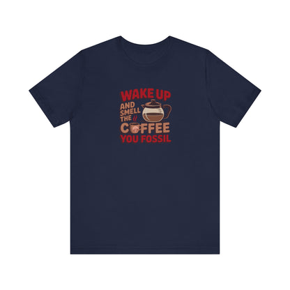Wake Up and Smell the Coffee, You Fossil — Retro Tee (Dark)