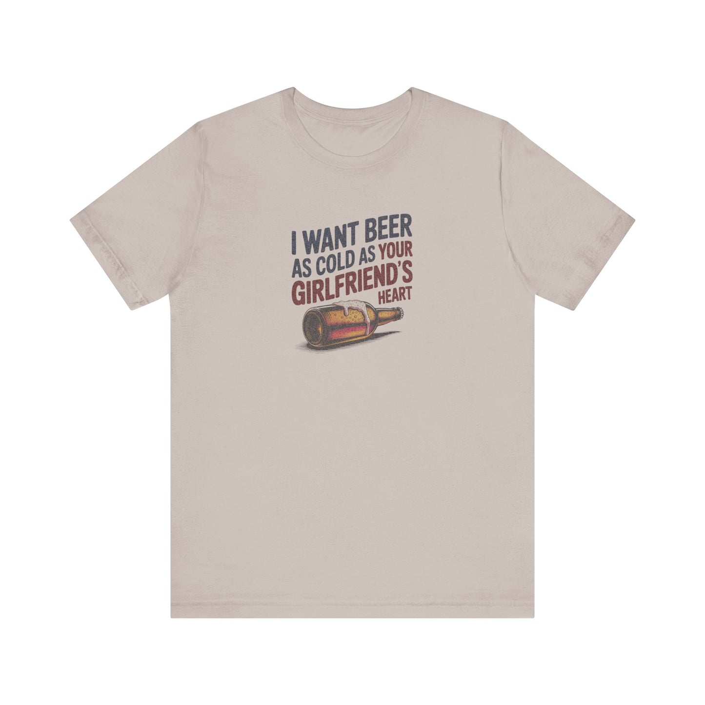 I Want Beer As Cold As Your Girlfriend’s Heart — Retro Tee (Light)
