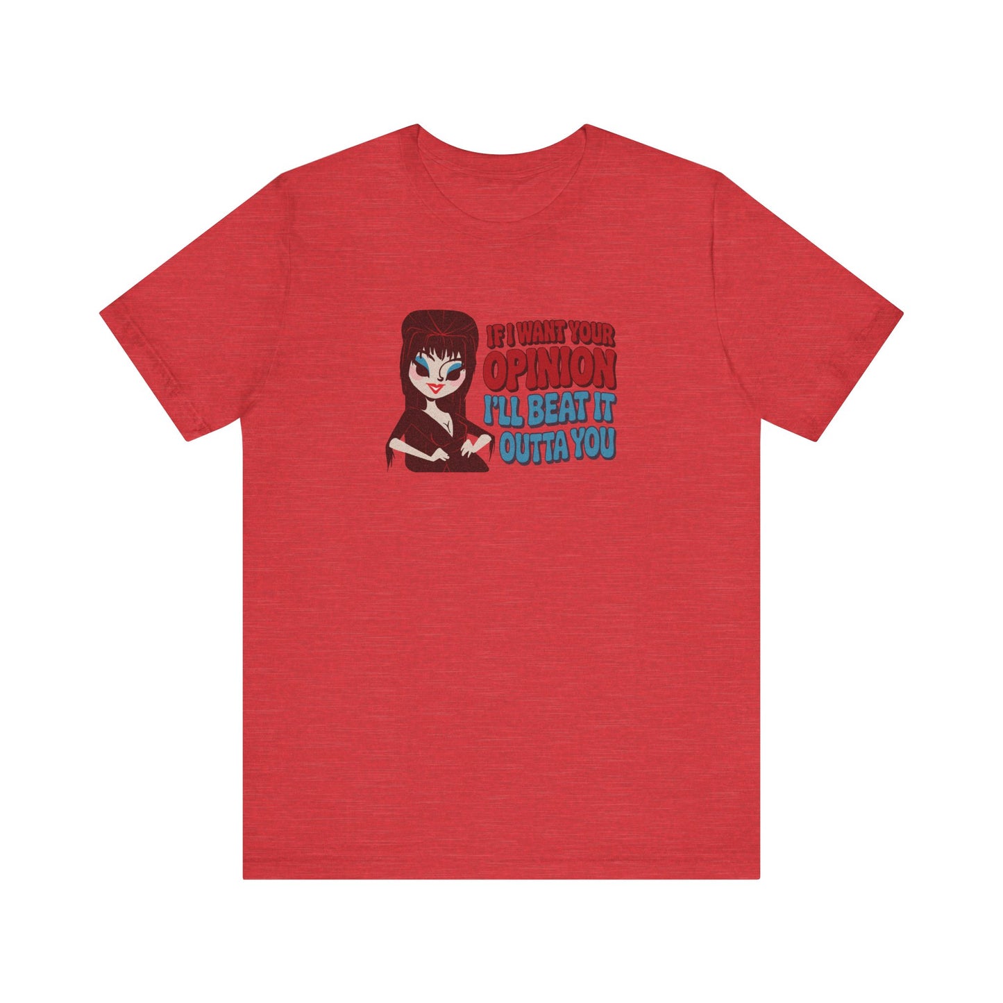 If I Want Your Opinion, I'll Beat It Outta Ya — Elvira Retro Tee (Light)
