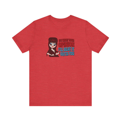 If I Want Your Opinion, I'll Beat It Outta Ya — Elvira Retro Tee (Light)