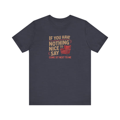 Nothing Nice to Say? Come Sit Next to Me — Retro Tee (Dark)