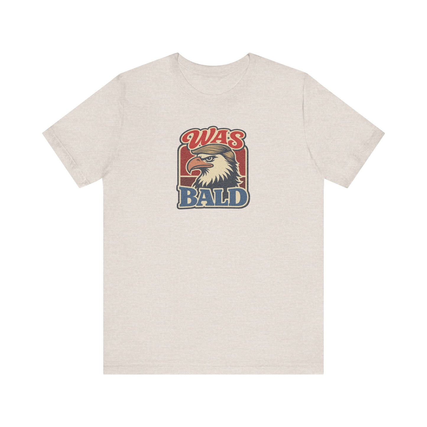 Was Bald Eagle Shirt — Funny 4th of July Patriotic Tee