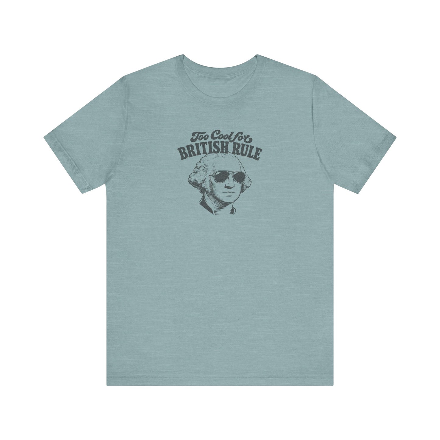 Too Cool For British Rule Shirt — 4th of July History Tee