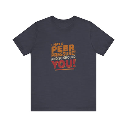 I Hate Peer Pressure, And So Should You! — Retro Tee (Dark)