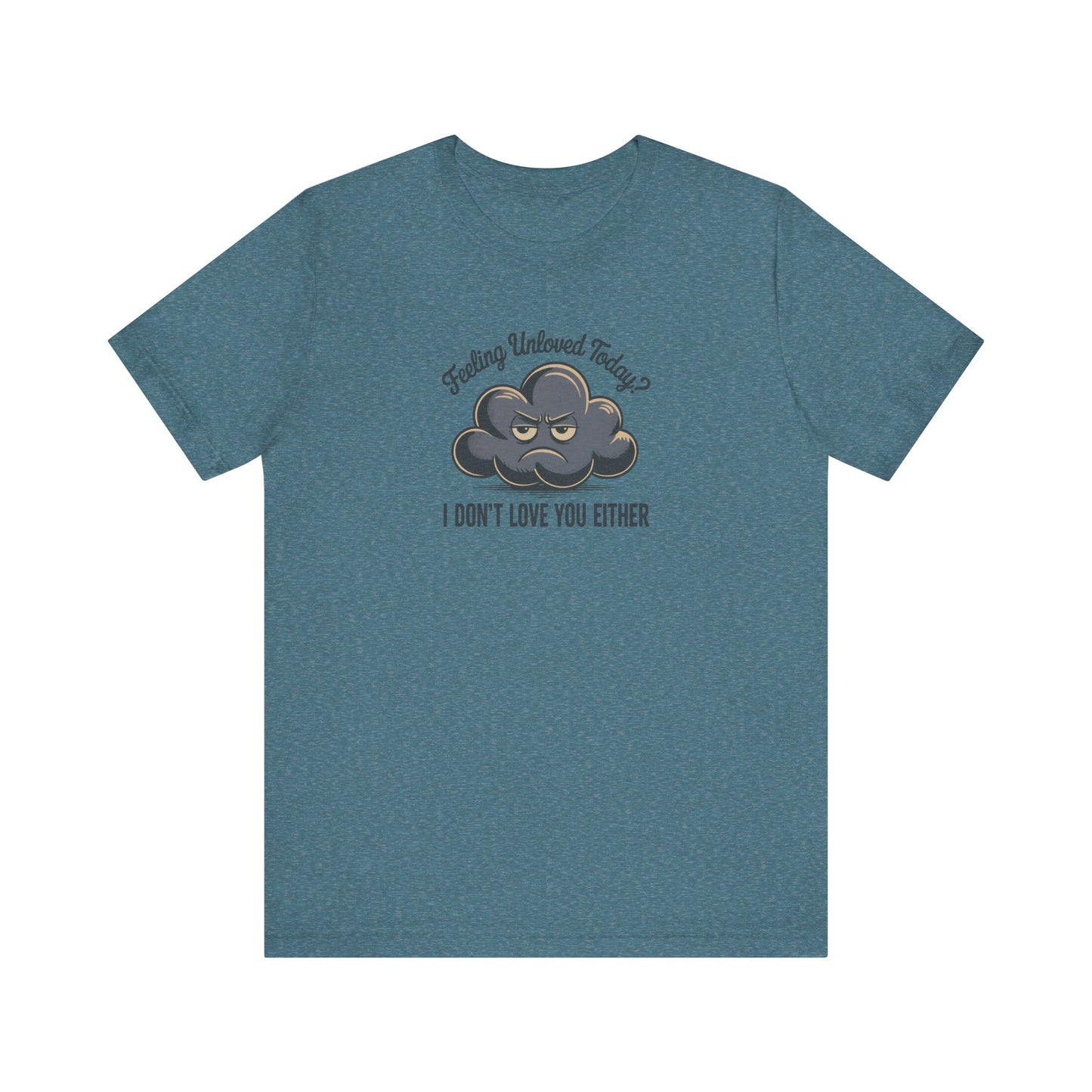 Feeling Unloved Today? I Don't Love You Either — Moody Cloud Retro Tee (Light)