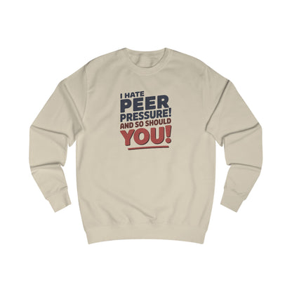 I Hate Peer Pressure, And So Should You! — Retro Sweatshirt (Light)