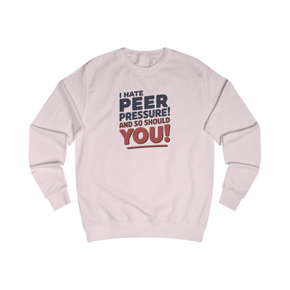 I Hate Peer Pressure, And So Should You! — Retro Sweatshirt (Light)