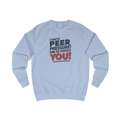 I Hate Peer Pressure, And So Should You! — Retro Sweatshirt (Light)