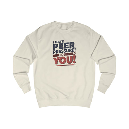 I Hate Peer Pressure, And So Should You! — Retro Sweatshirt (Light)