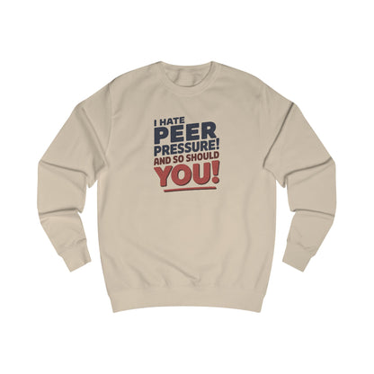 I Hate Peer Pressure, And So Should You! — Retro Sweatshirt (Light)