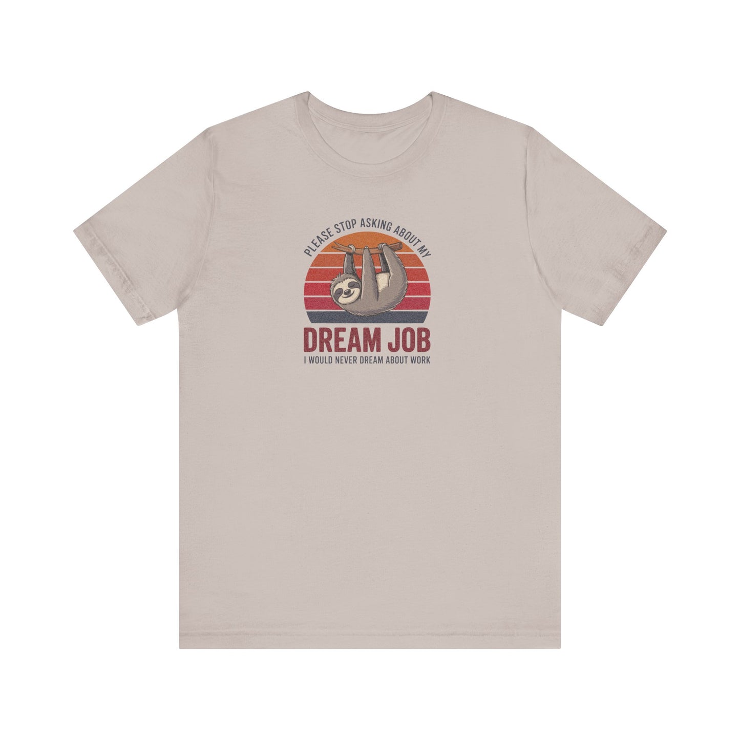 My Dream Job? I Would Never Dream About Work — Retro Tee (Light)