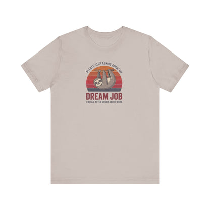 My Dream Job? I Would Never Dream About Work — Retro Tee (Light)