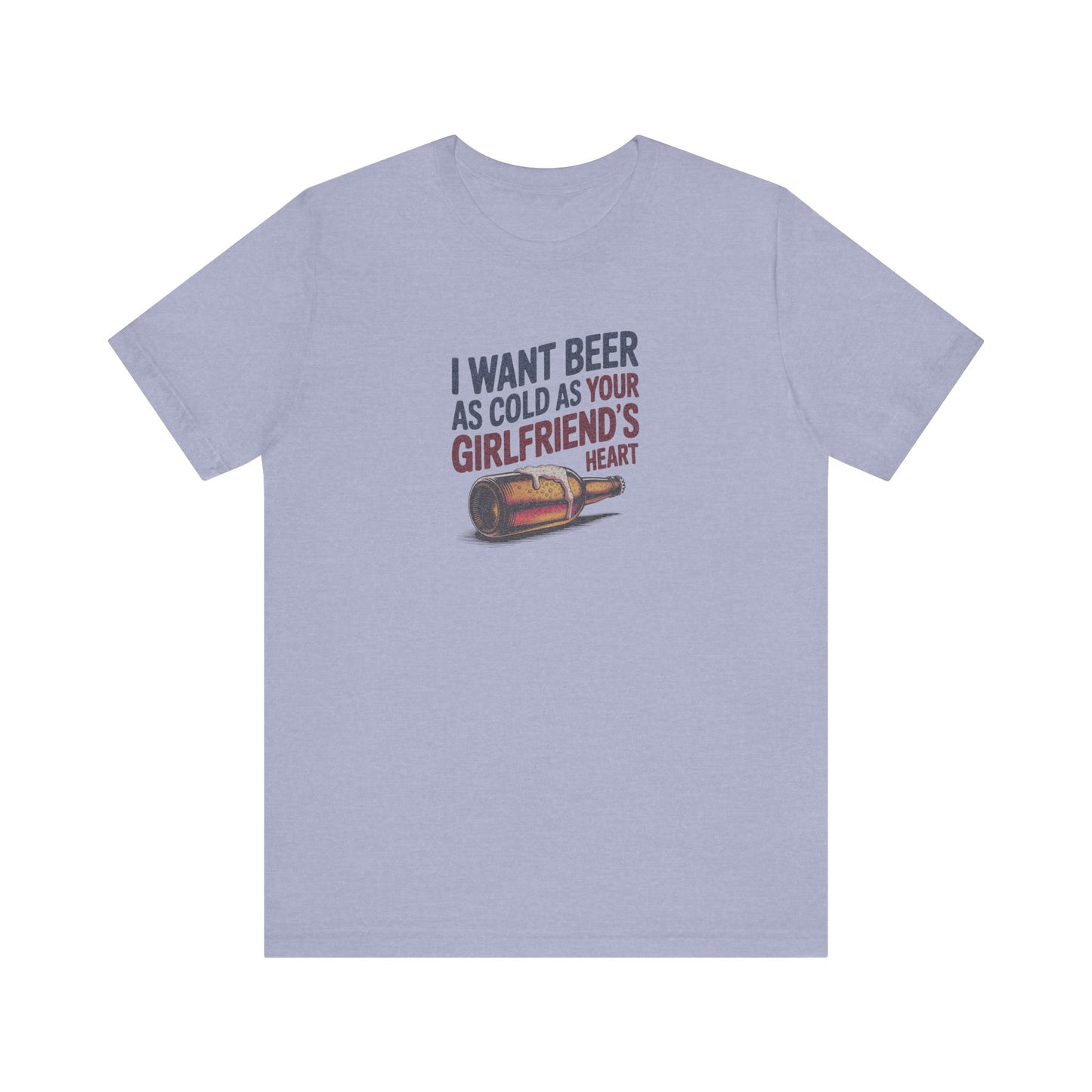 I Want Beer As Cold As Your Girlfriend’s Heart — Retro Tee (Light)