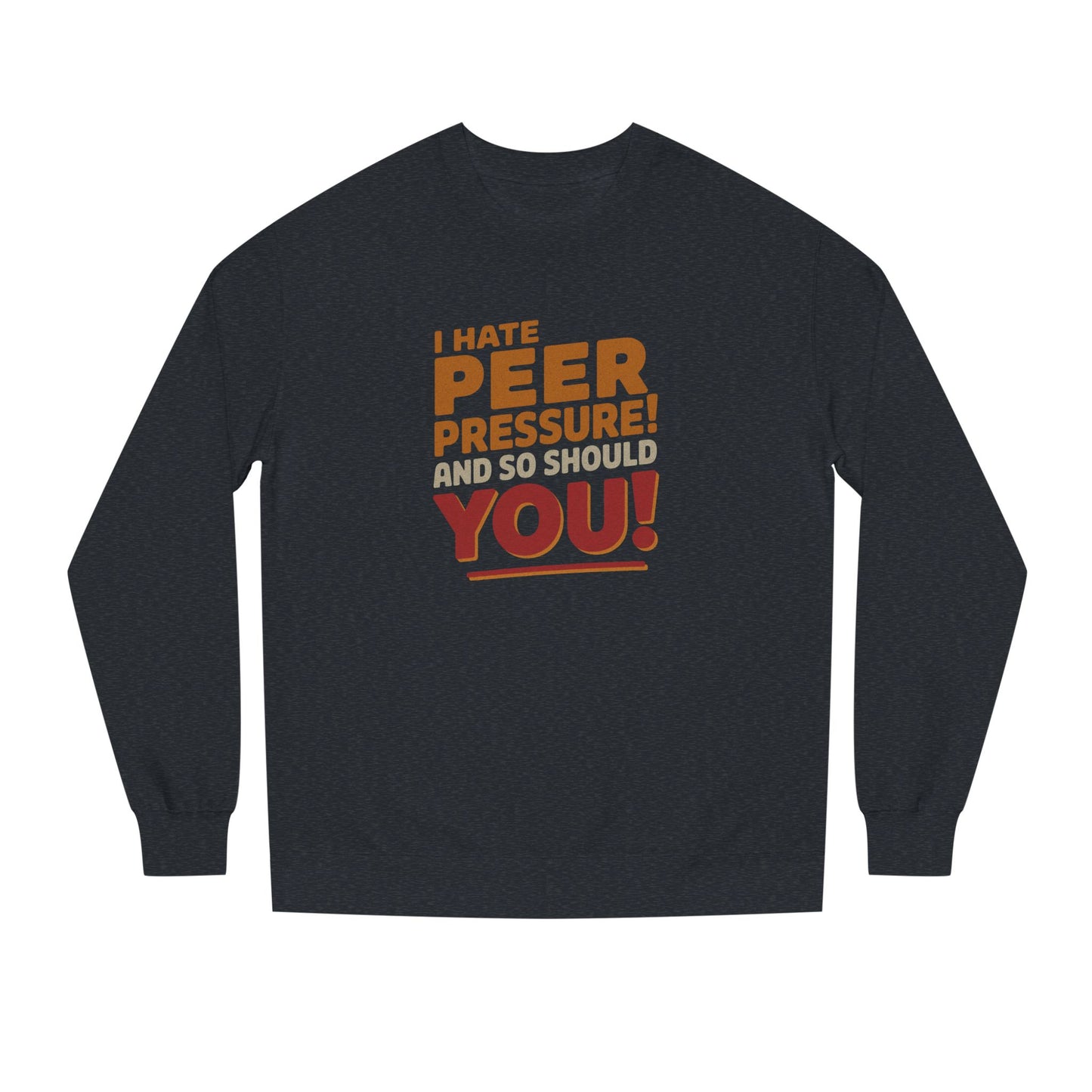 I Hate Peer Pressure, And So Should You! — Retro Sweatshirt (Dark)