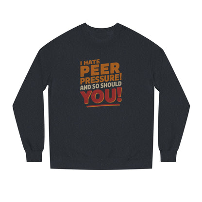 I Hate Peer Pressure, And So Should You! — Retro Sweatshirt (Dark)