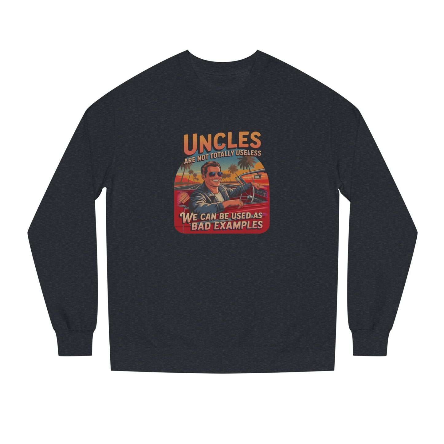 Uncles Are Not Useless (Bad Examples) — Retro Sweatshirt (Dark)