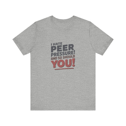 I Hate Peer Pressure, And So Should You! — Retro Tee (Light)
