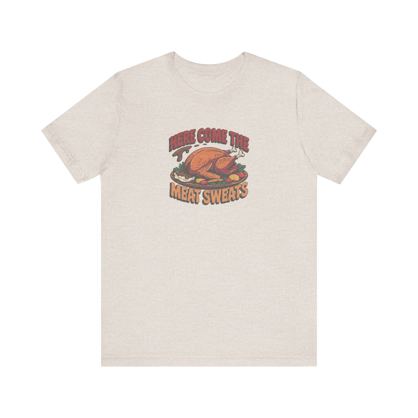 Here Come the Meat Sweats — Friends Thanksgiving Tee (Light)