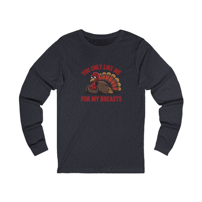 You Only Like Me for My Breasts — Thanksgiving Long Sleeve (Dark)