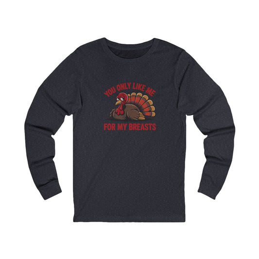 You Only Like Me for My Breasts — Thanksgiving Long Sleeve (Dark)