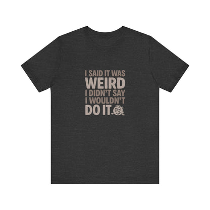 It's Weird, But I'm Interested Anyway — Retro Tee (Dark)