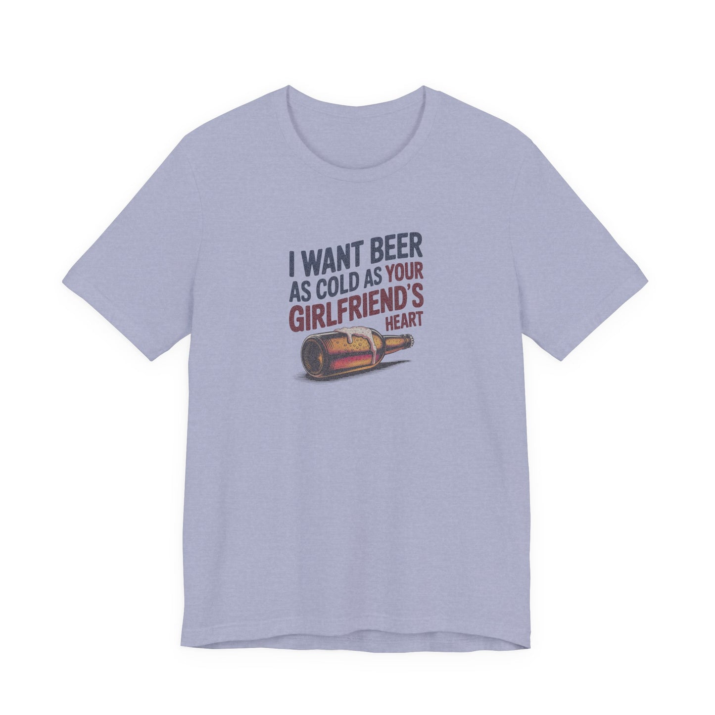 I Want Beer As Cold As Your Girlfriend’s Heart — Retro Tee (Light)
