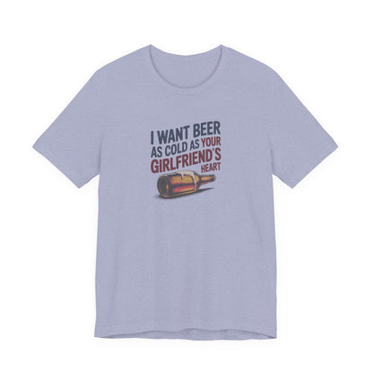 I Want Beer As Cold As Your Girlfriend’s Heart — Retro Tee (Light)
