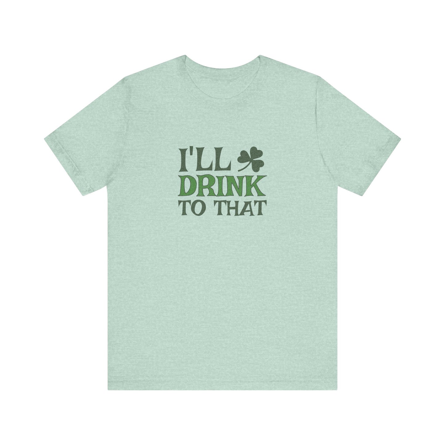 I'll Drink to That — St. Patrick's Retro Tee (Light)