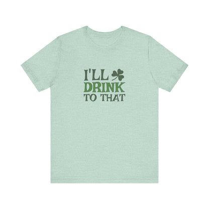 I'll Drink to That — St. Patrick's Retro Tee (Light)