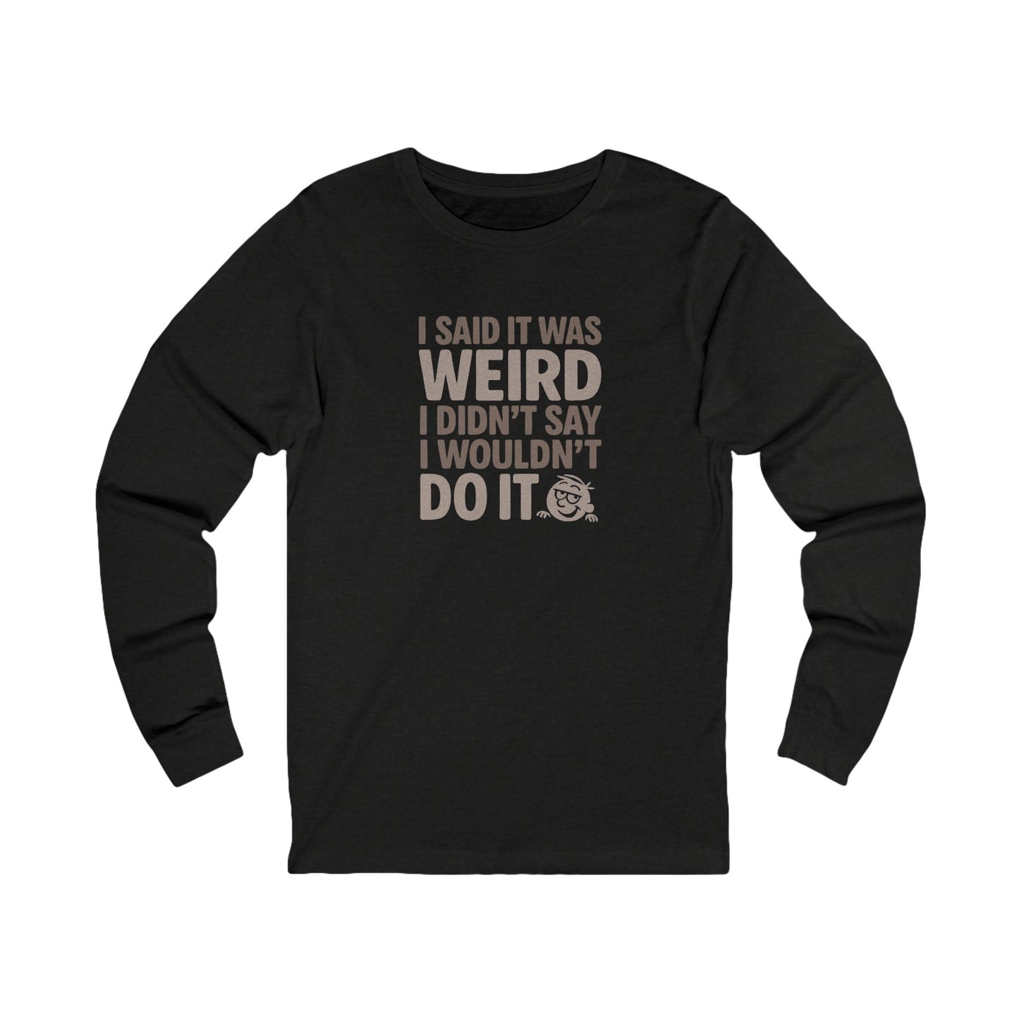 I Said It Was Weird, I Didn't Say I Wouldn't Do It — Retro Long Sleeve (Dark)