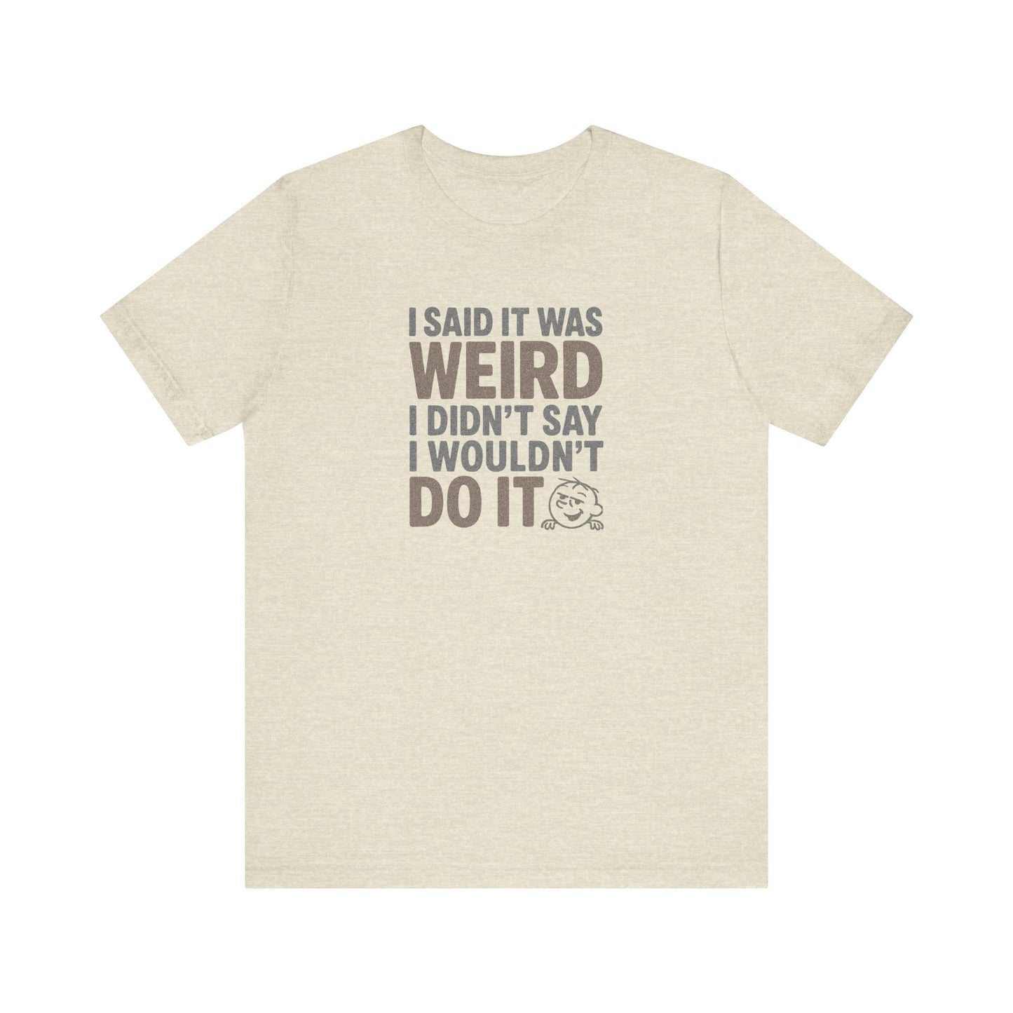 I Said It Was Weird, I Didn't Say I Wouldn't Do It (Colorful) — Retro Tee (Light)