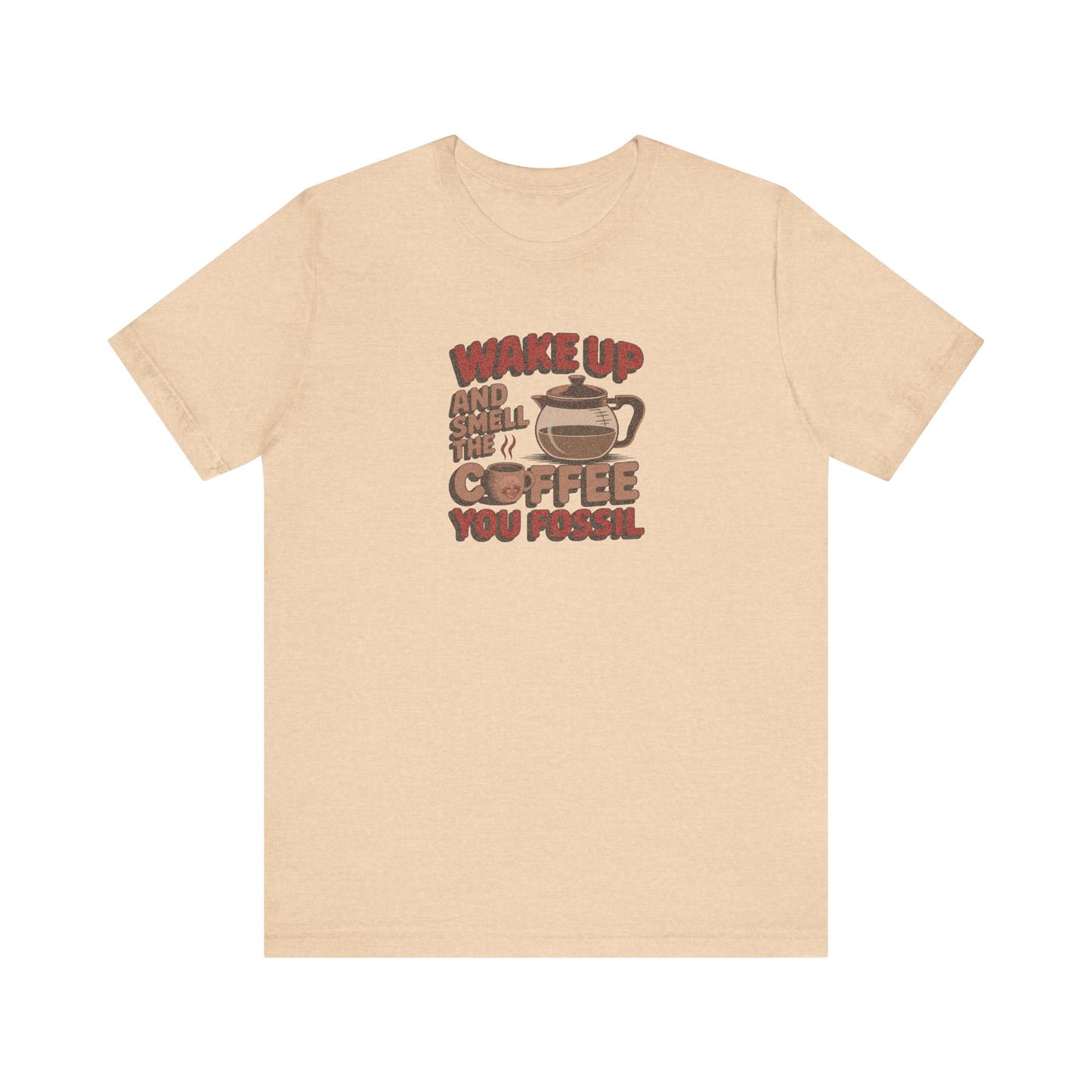 Wake Up and Smell the Coffee, You Fossil — Retro Tee (Light)