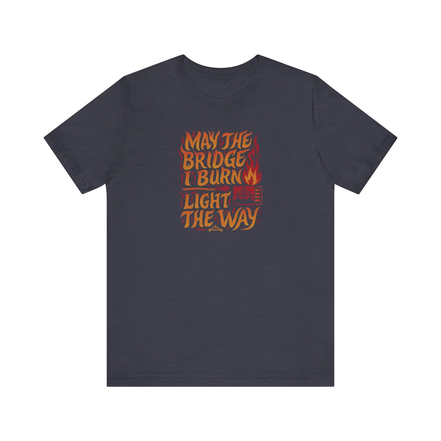May the Bridges I Burn Light the Way (Remix) — Retro Tee (Dark)