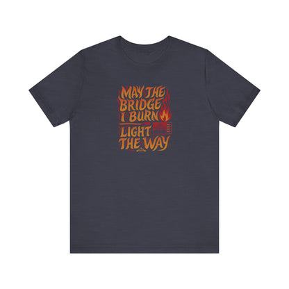 May the Bridges I Burn Light the Way (Remix) — Retro Tee (Dark)