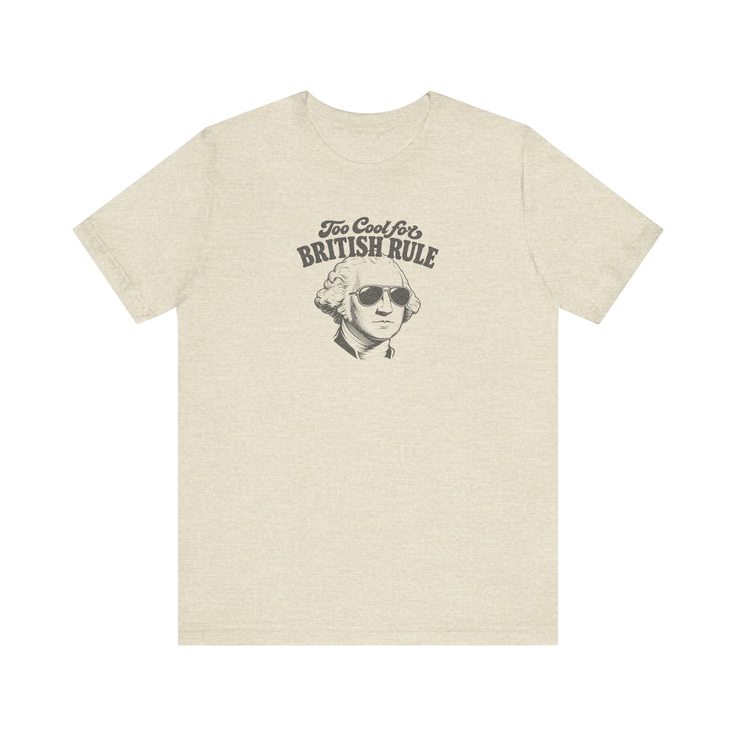 Too Cool For British Rule Shirt — 4th of July History Tee