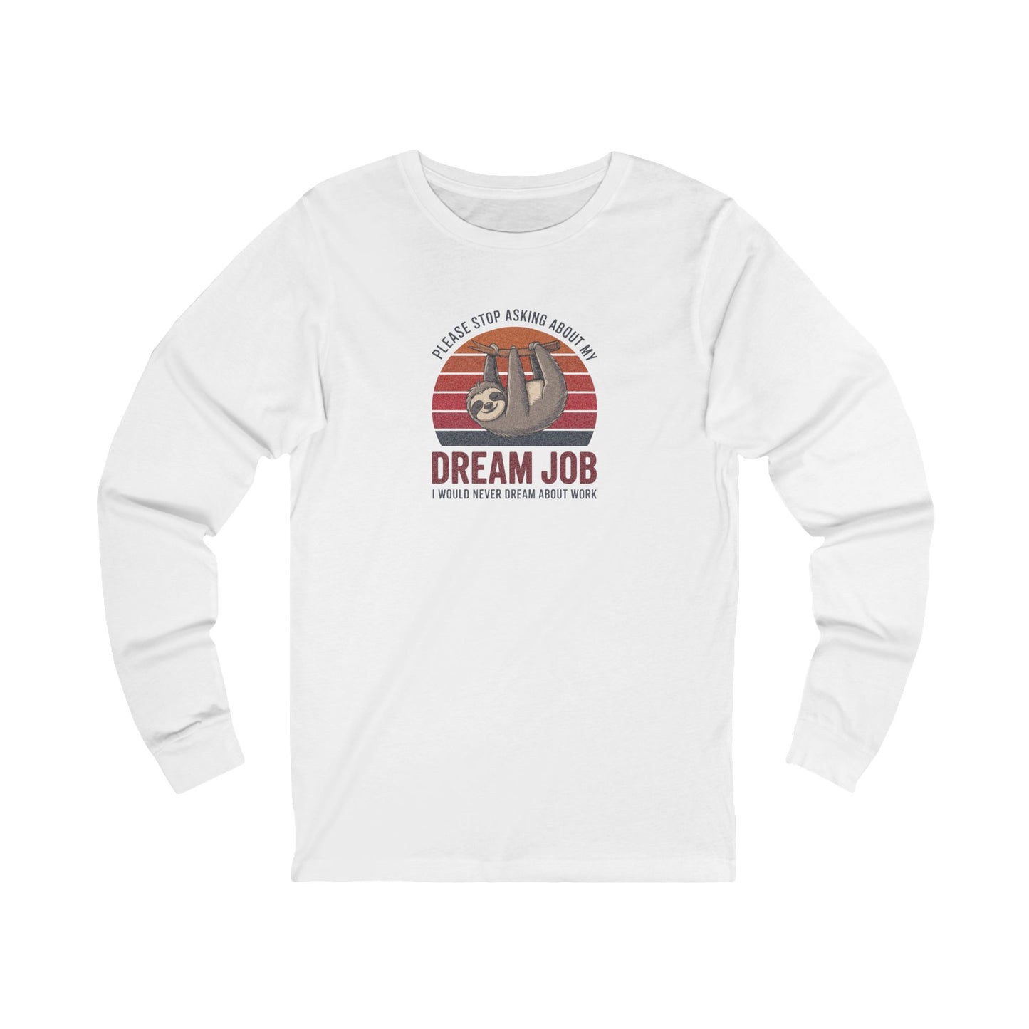 My Dream Job? I Would Never Dream About Work — Long Sleeve (Light)