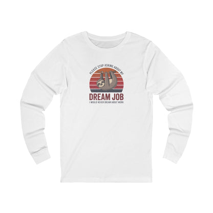 My Dream Job? I Would Never Dream About Work — Long Sleeve (Light)
