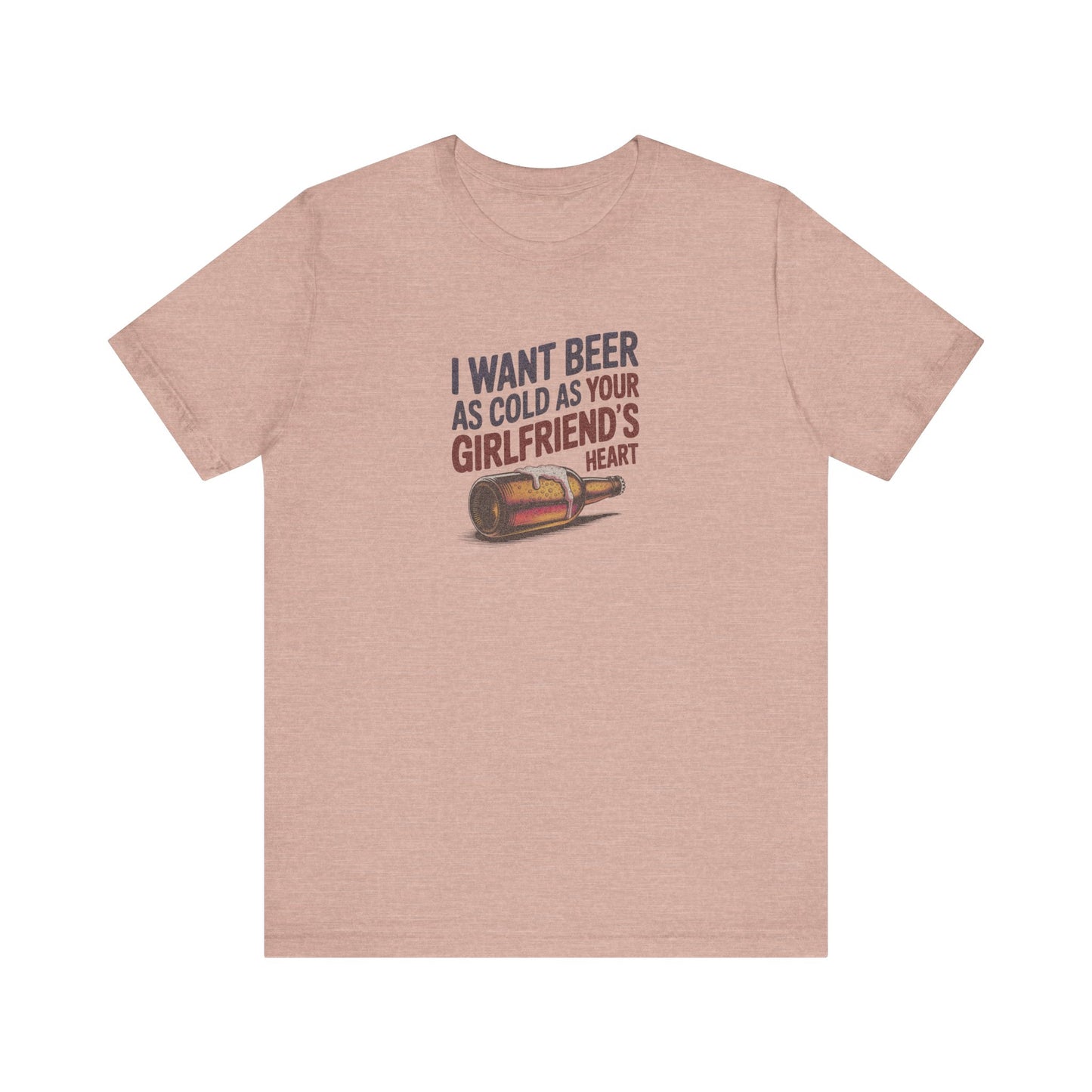 I Want Beer As Cold As Your Girlfriend’s Heart — Retro Tee (Light)