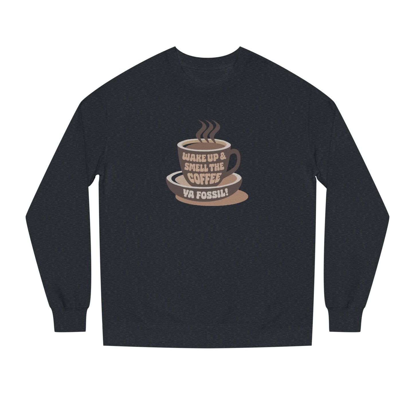 Wake Up and Smell the Coffee, Ya Fossil! — Retro Sweatshirt (Dark)