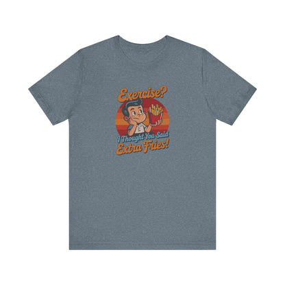 Exercise? I Thought You Said Extra Fries! — Retro Tee (Light)