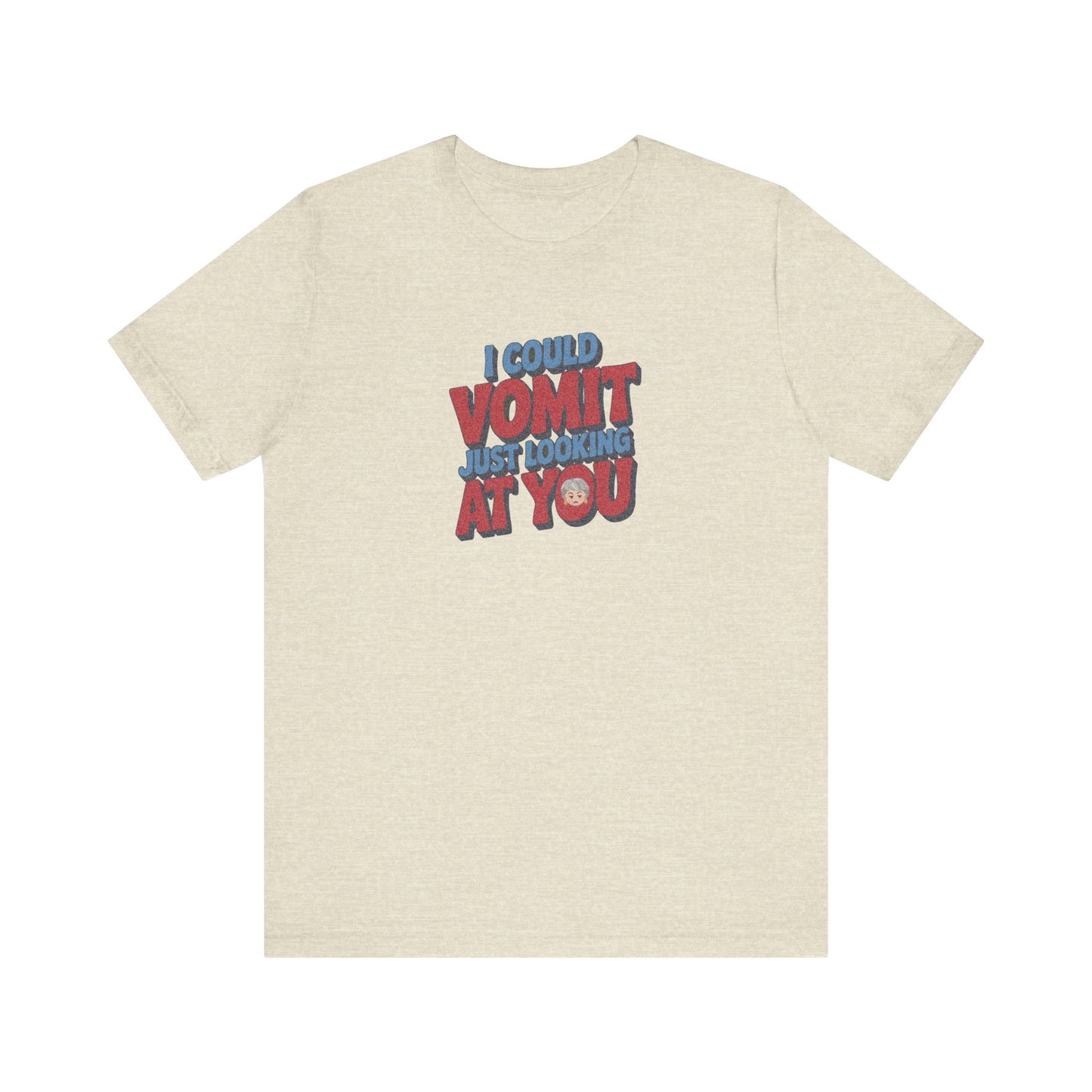 I Could Vomit Just Looking At You — Dorothy Zbornak Retro Tee (Light)