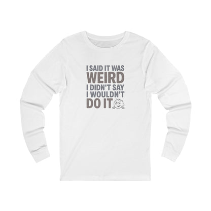 I Said It Was Weird, I Didn't Say I Wouldn't Do It (Colorful) — Retro Long Sleeve (Light)