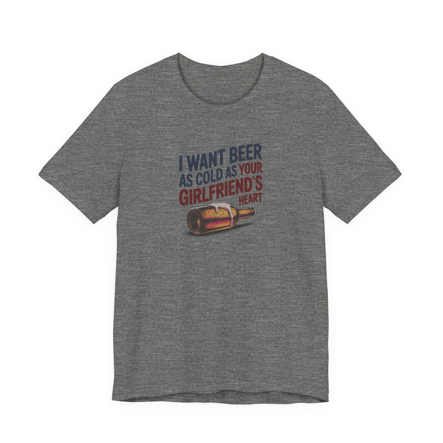 I Want Beer As Cold As Your Girlfriend’s Heart — Retro Tee (Light)